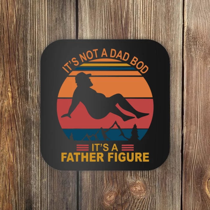 It's Not A Dad Bod It's A Father Figure Coaster