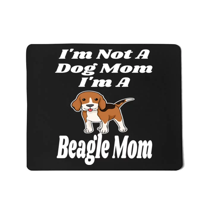 I'm Not A Dog Mom I'm A Beagle Mom Funny Puppy Lover Mother Mousepad