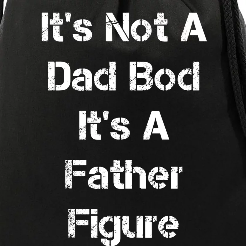 Its Not A Dad Bod Its A Father Figure Drawstring Bag