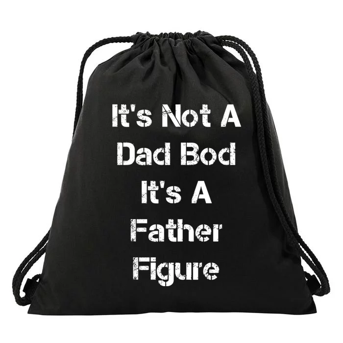 Its Not A Dad Bod Its A Father Figure Drawstring Bag