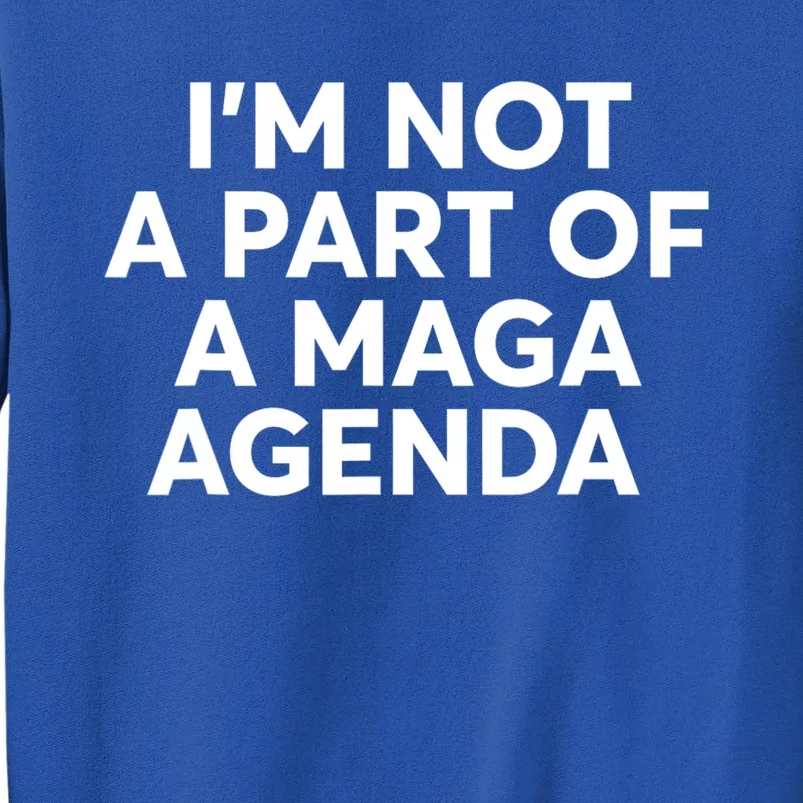 IM Not A Part Of A Maga Agenda Funny Saying Sweatshirt