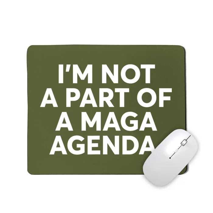 IM Not A Part Of A Maga Agenda Funny Saying Mousepad