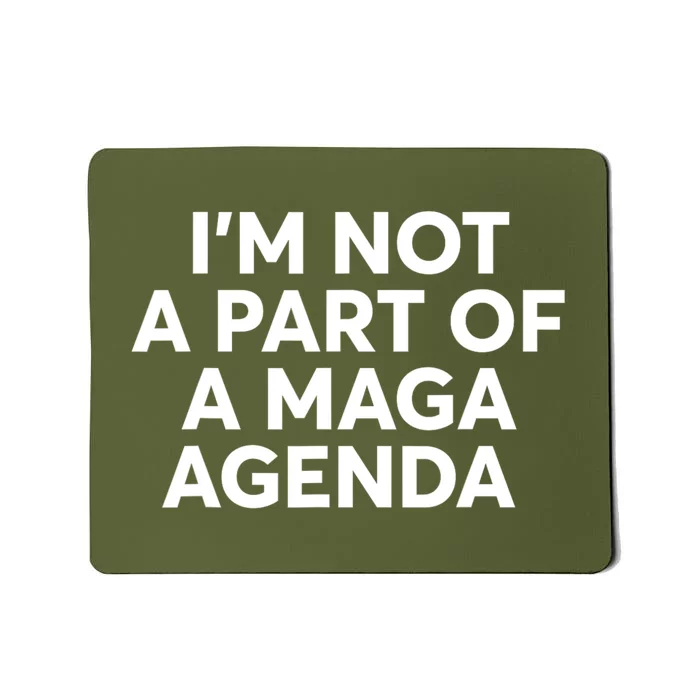 IM Not A Part Of A Maga Agenda Funny Saying Mousepad