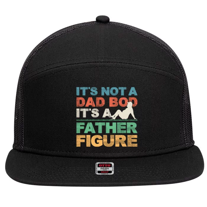 Its Not A Dad Bod Its A Father Figure FatherS Day 7 Panel Mesh Trucker Snapback Hat