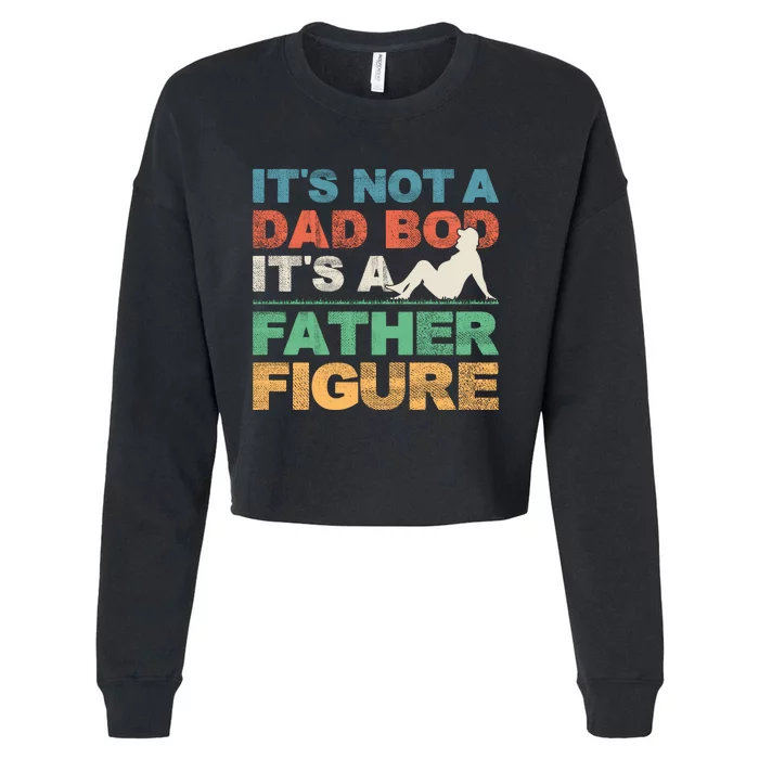 Its Not A Dad Bod Its A Father Figure FatherS Day Cropped Pullover Crew