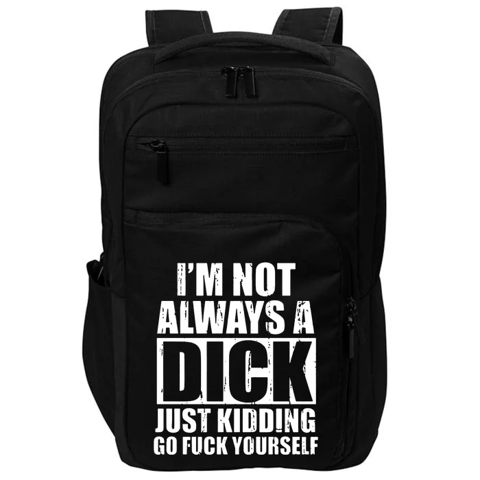 Im Not Always A Dick Just Kidding Impact Tech Backpack