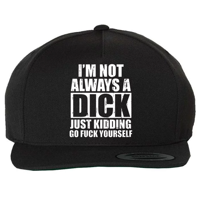 Im Not Always A Dick Just Kidding Wool Snapback Cap