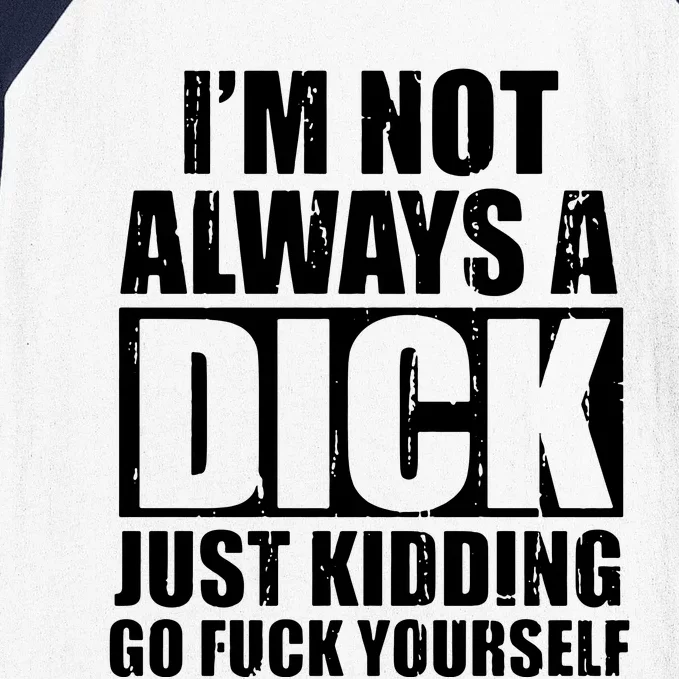 Im Not Always A Dick Just Kidding Baseball Sleeve Shirt