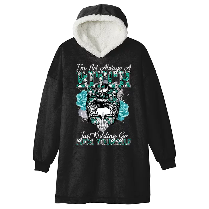 I'm Not Always A B*tch Just Kidding Go F*ck Yourself Funny Hooded Wearable Blanket