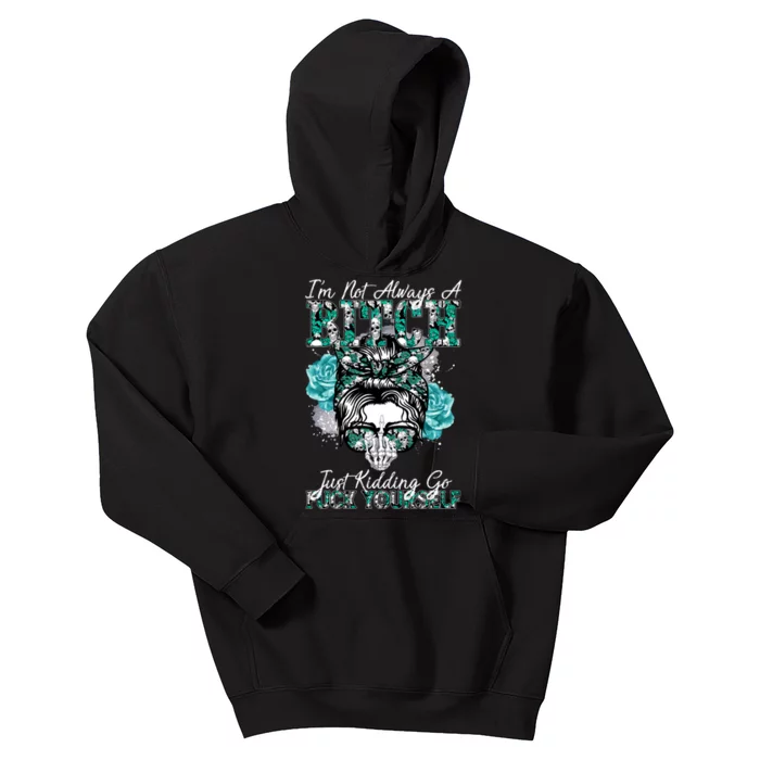 I'm Not Always A B*tch Just Kidding Go F*ck Yourself Funny Kids Hoodie