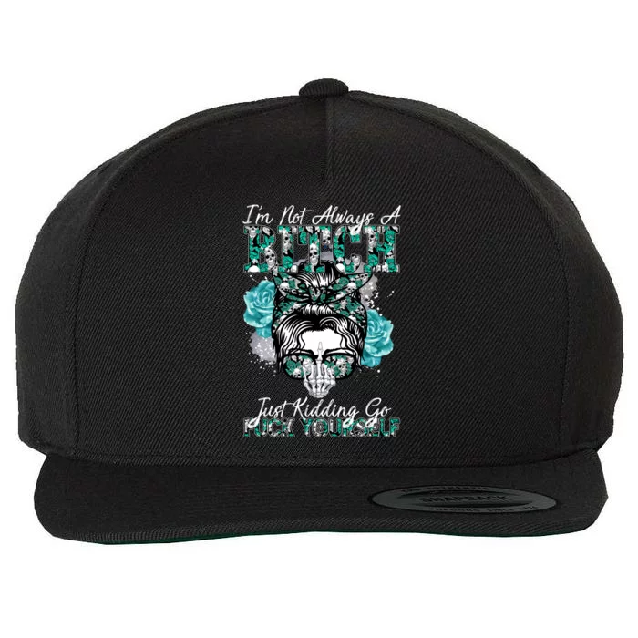 I'm Not Always A B*tch Just Kidding Go F*ck Yourself Funny Wool Snapback Cap