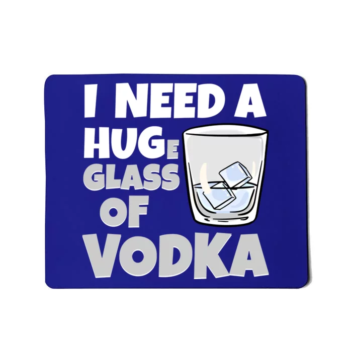 I Need A Huge Glass Of Vodka Alcoholic Liquor Hugging Gift Funny Gift Mousepad