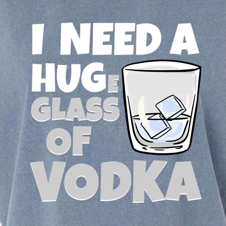 I Need A Huge Glass Of Vodka Alcoholic Liquor Hugging Gift Funny Gift Garment-Dyed Women's Muscle Tee