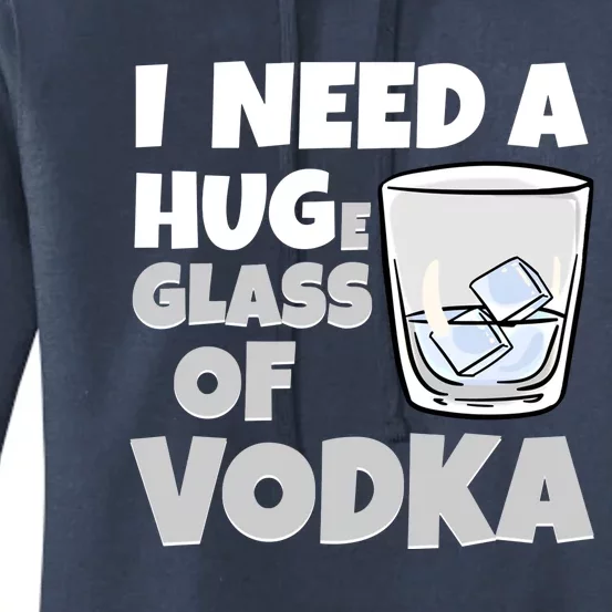 I Need A Huge Glass Of Vodka Alcoholic Liquor Hugging Gift Funny Gift Women's Pullover Hoodie