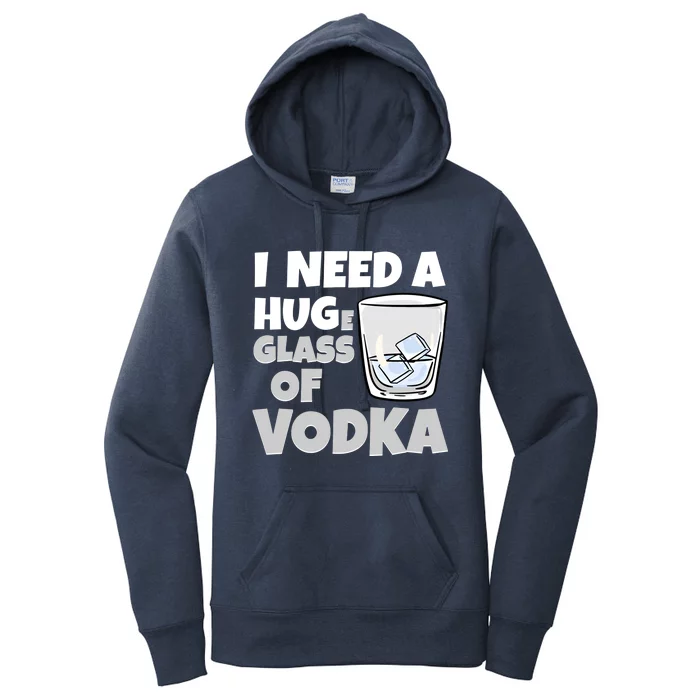 I Need A Huge Glass Of Vodka Alcoholic Liquor Hugging Gift Funny Gift Women's Pullover Hoodie