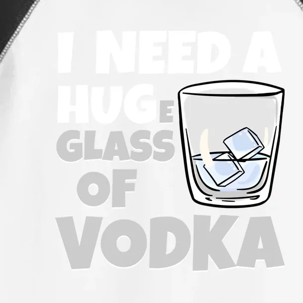 I Need A Huge Glass Of Vodka Alcoholic Liquor Hugging Gift Funny Gift Toddler Fine Jersey T-Shirt