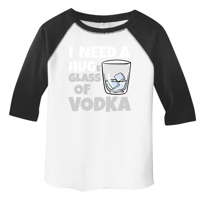 I Need A Huge Glass Of Vodka Alcoholic Liquor Hugging Gift Funny Gift Toddler Fine Jersey T-Shirt