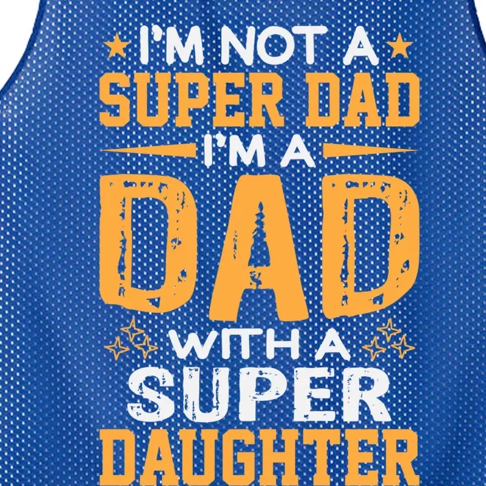 Im Not A Super Dad Im A Dad With A Super Daughter Funny Gift Mesh Reversible Basketball Jersey Tank