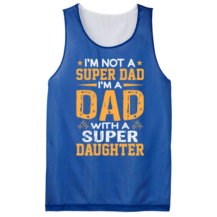 Im Not A Super Dad Im A Dad With A Super Daughter Funny Gift Mesh Reversible Basketball Jersey Tank