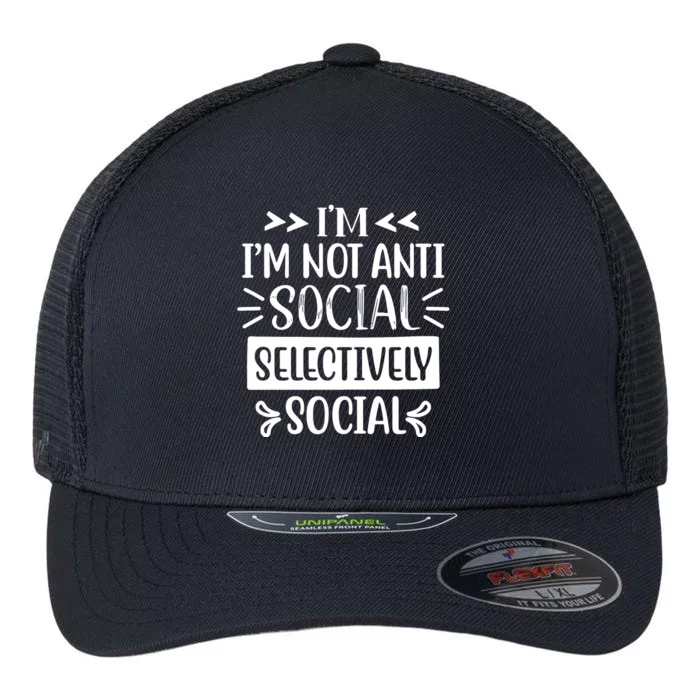 Im Not Anti Social Im Selectively Social Flexfit Unipanel Trucker Cap