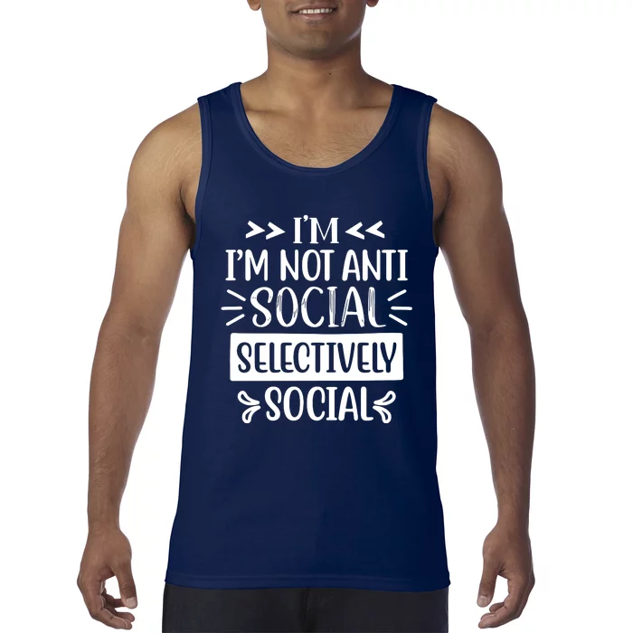 Im Not Anti Social Im Selectively Social Tank Top