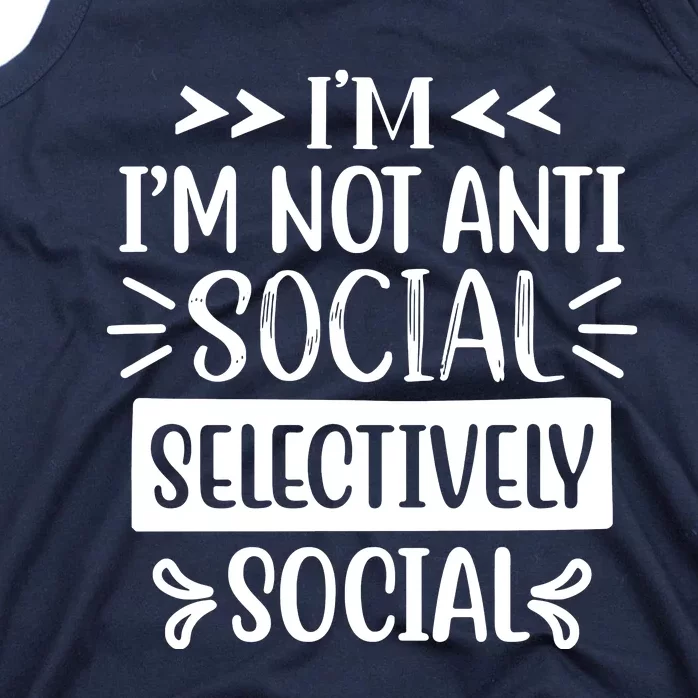 Im Not Anti Social Im Selectively Social Tank Top