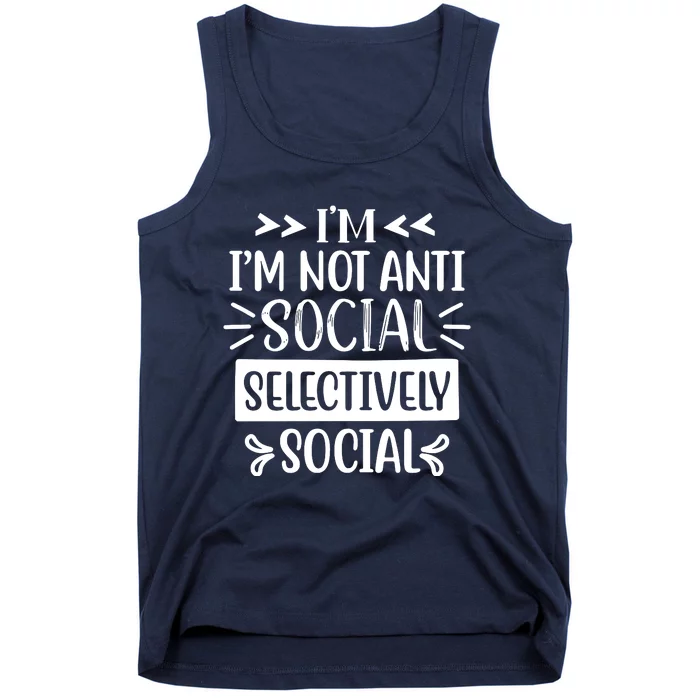 Im Not Anti Social Im Selectively Social Tank Top