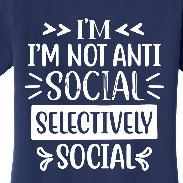 Im Not Anti Social Im Selectively Social Women's T-Shirt