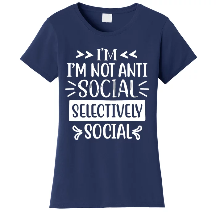 Im Not Anti Social Im Selectively Social Women's T-Shirt