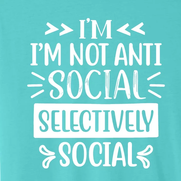 Im Not Anti Social Im Selectively Social ChromaSoft Performance T-Shirt