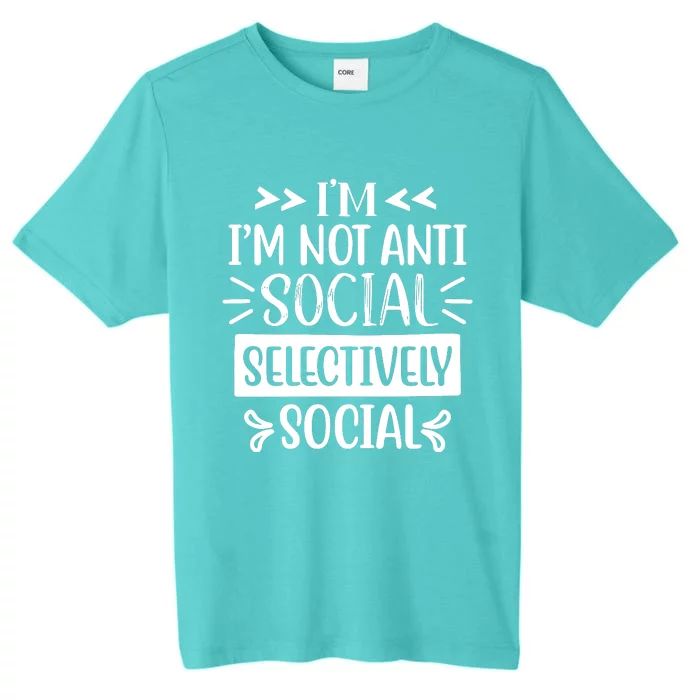 Im Not Anti Social Im Selectively Social ChromaSoft Performance T-Shirt