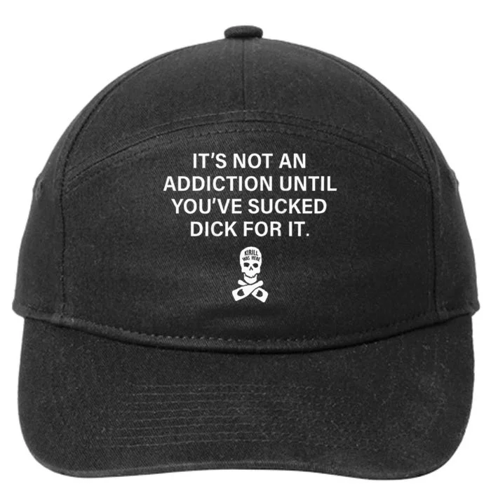 ItS Not An Addiction Until YouVe Sucked 7-Panel Snapback Hat