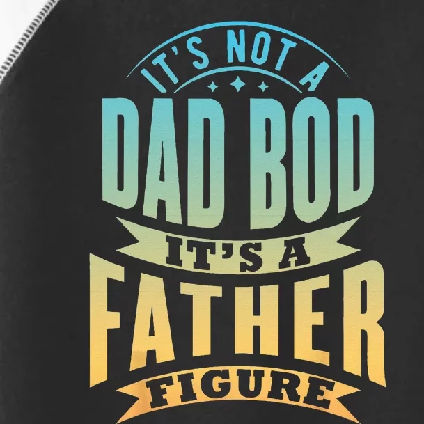 Its Not A Dad Bod Its A Father Figure Fathers Day Funny Toddler Fine Jersey T-Shirt