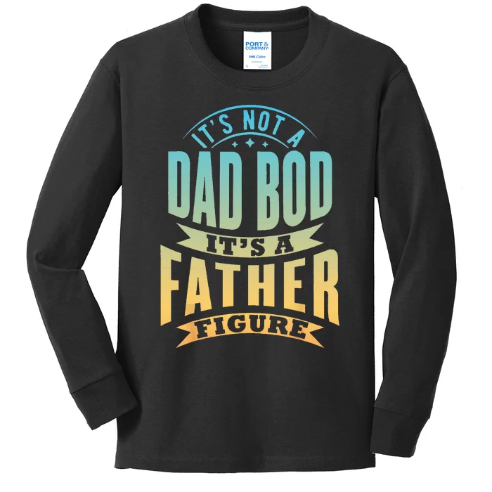 Its Not A Dad Bod Its A Father Figure Fathers Day Funny Kids Long Sleeve Shirt