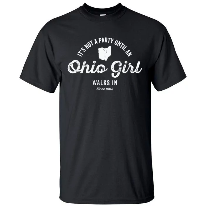 Its Not A Party Until An Ohio Girl Walks In For Ohioan Tall T-Shirt