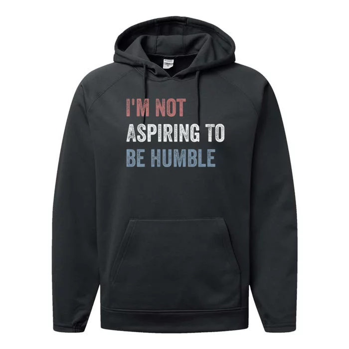 IM Not Aspiring To Be Humble Performance Fleece Hoodie