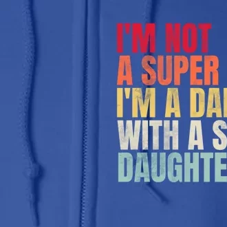 Im Not A Super Dad Im A Dad With A Super Daughter Gift Full Zip Hoodie