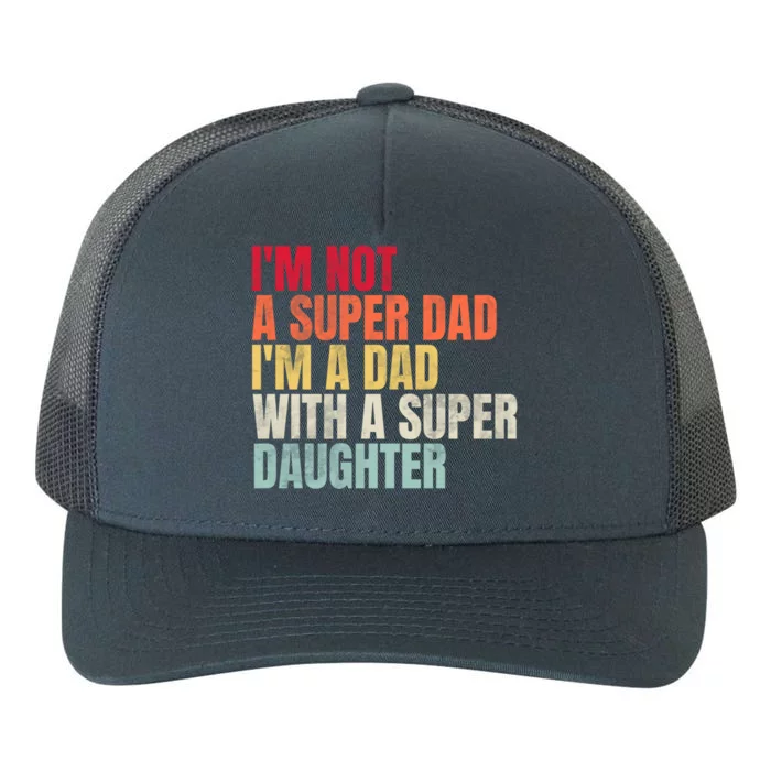 Im Not A Super Dad Im A Dad With A Super Daughter Gift Yupoong Adult 5-Panel Trucker Hat