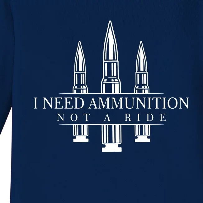 I Need Ammunition Not A Ride Baby Long Sleeve Bodysuit