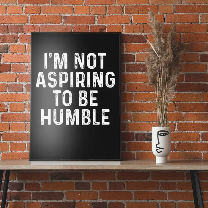 IM Not Aspiring To Be Humble Poster