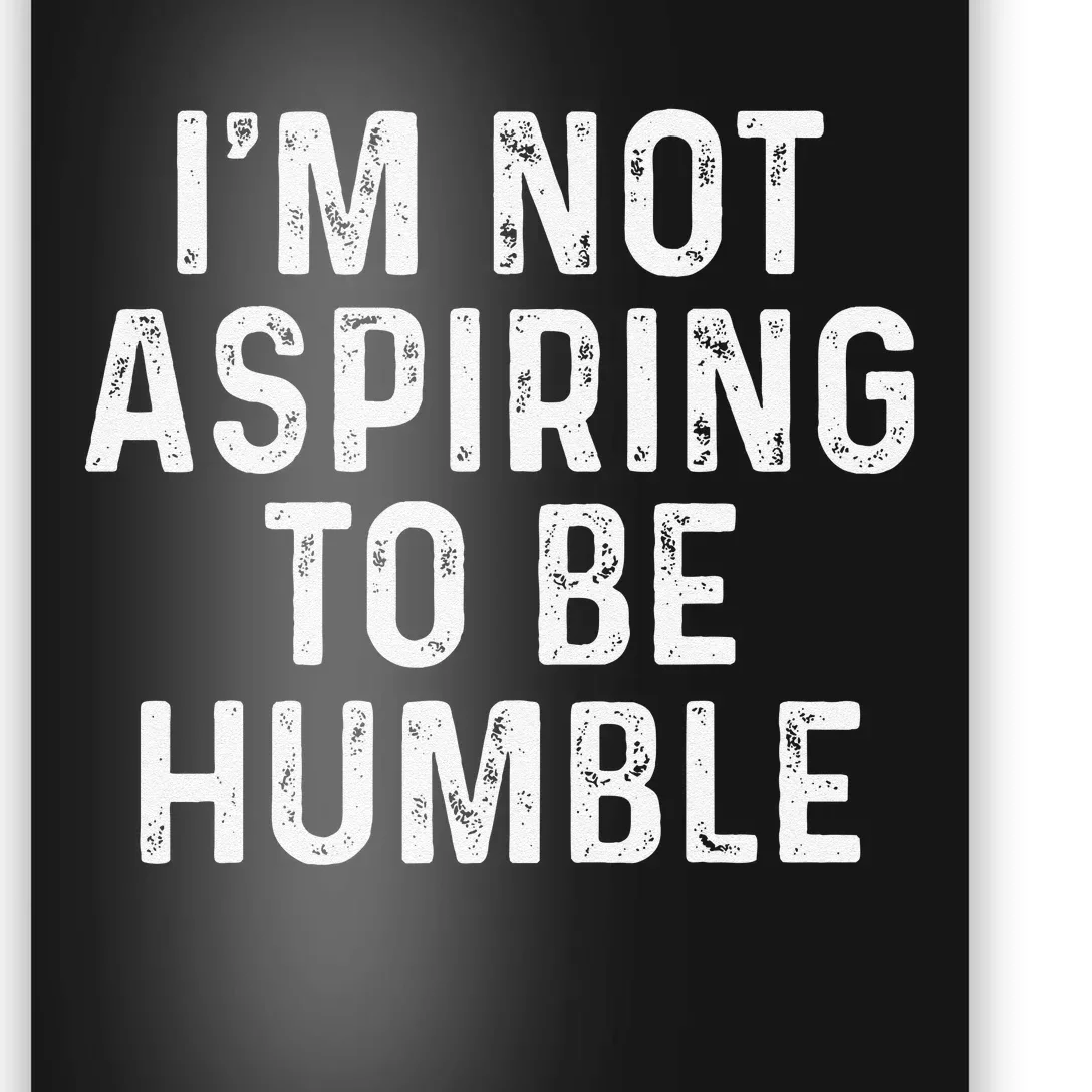 IM Not Aspiring To Be Humble Poster