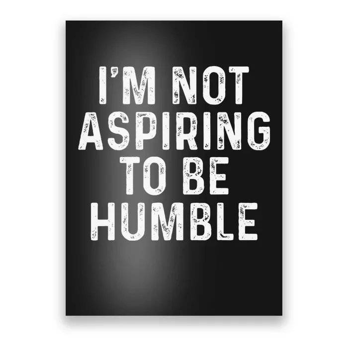 IM Not Aspiring To Be Humble Poster