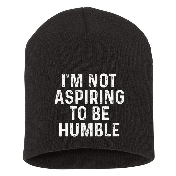 IM Not Aspiring To Be Humble Short Acrylic Beanie