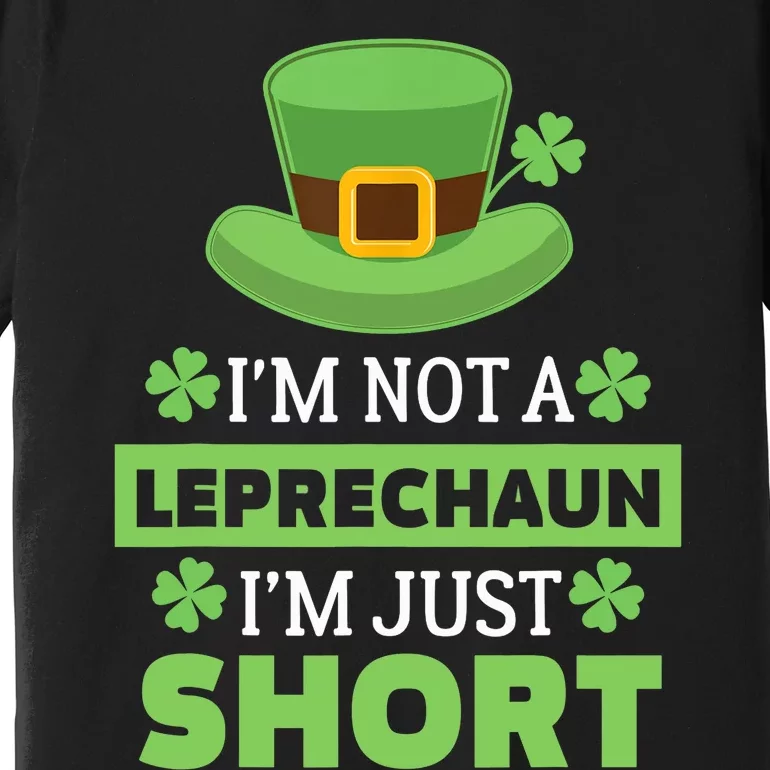 I'm Not a Leprechaun I'm Just Short St. Patricks Day Premium T-Shirt