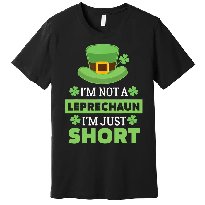 I'm Not a Leprechaun I'm Just Short St. Patricks Day Premium T-Shirt