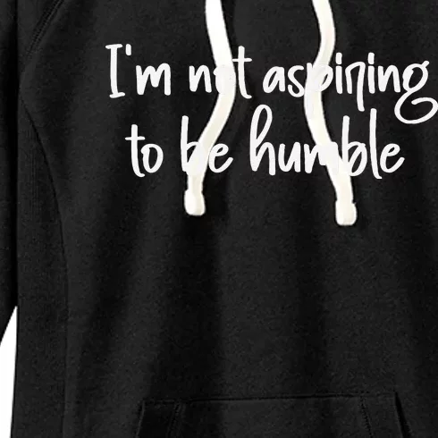 IM Not Aspiring To Be Humble Women's Fleece Hoodie