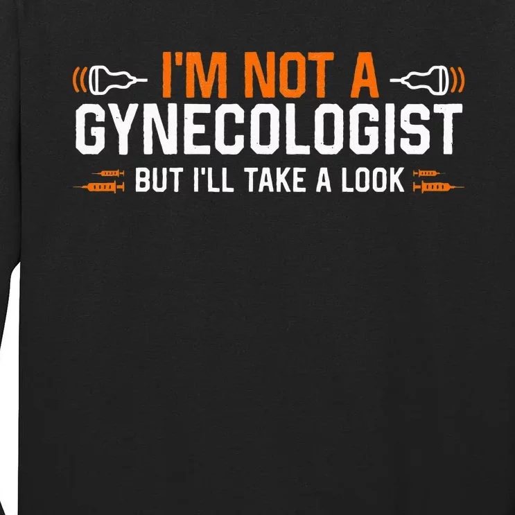 Im Not A Gynecologist But Ill Take A Look Tall Long Sleeve T-Shirt