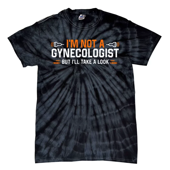 Im Not A Gynecologist But Ill Take A Look Tie-Dye T-Shirt