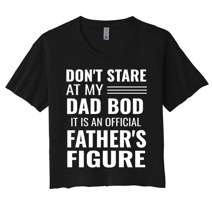 ItS Not A Dad Bod ItS A Father Figure Funny Dad Bods Women's Crop Top Tee