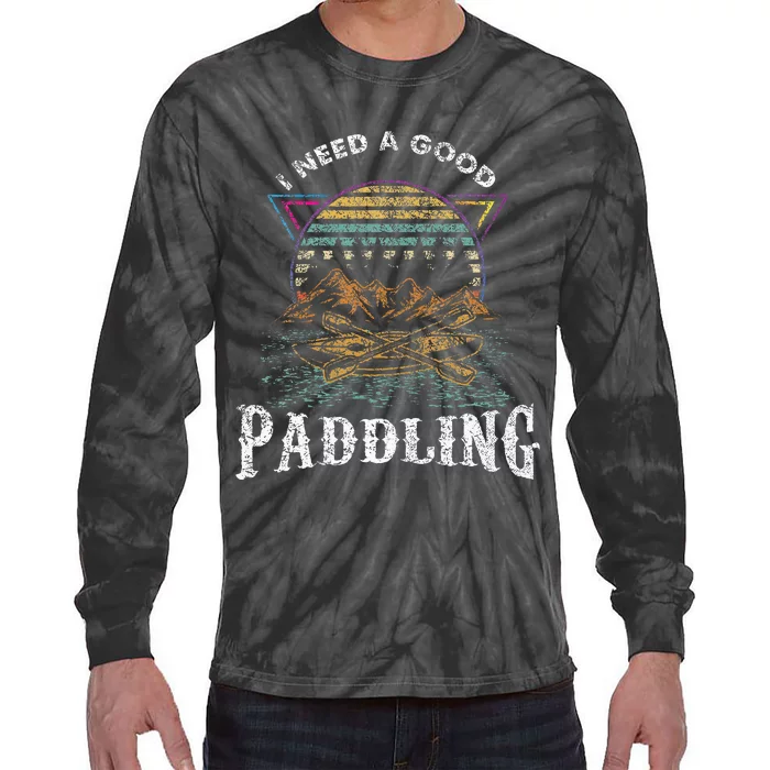 I Need A Good Paddling Kayaking Lover Tie-Dye Long Sleeve Shirt